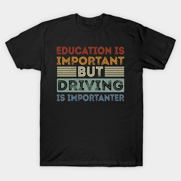 Funny Education Is Important But Driving Is Importanter T-Shirt by Art master